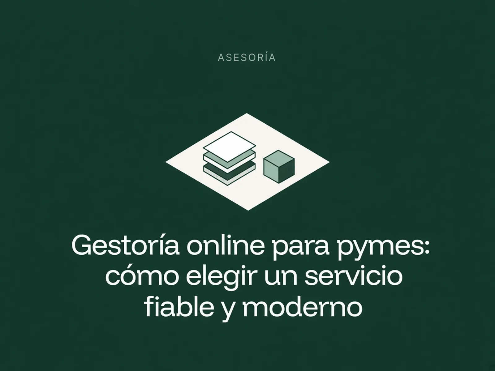 Ilustración isométrica de documentos apilados sobre un rombo claro en fondo verde, junto al título Gestoría online para pymes: cómo elegir un servicio fiable y moderno