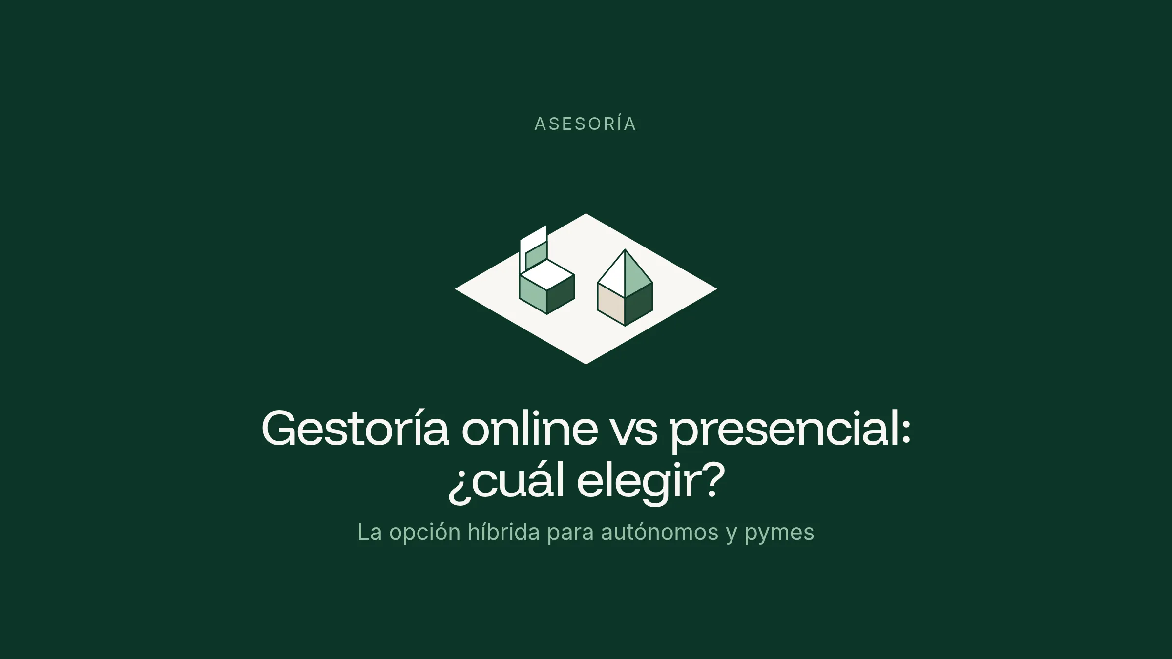 Ilustración isométrica de un cubo y una casa sobre un rombo claro en fondo verde, junto al título Gestoría online vs presencial: ¿cuál elegir?