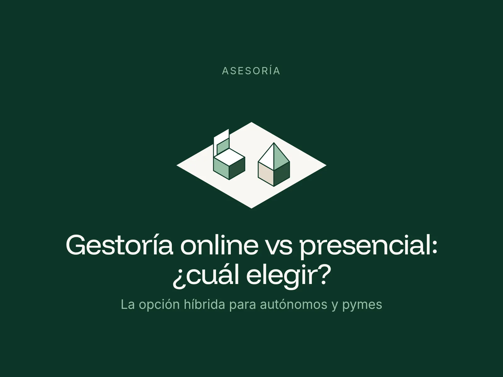 Ilustración isométrica de un cubo y una casa sobre un rombo claro en fondo verde, junto al título Gestoría online vs presencial: ¿cuál elegir?