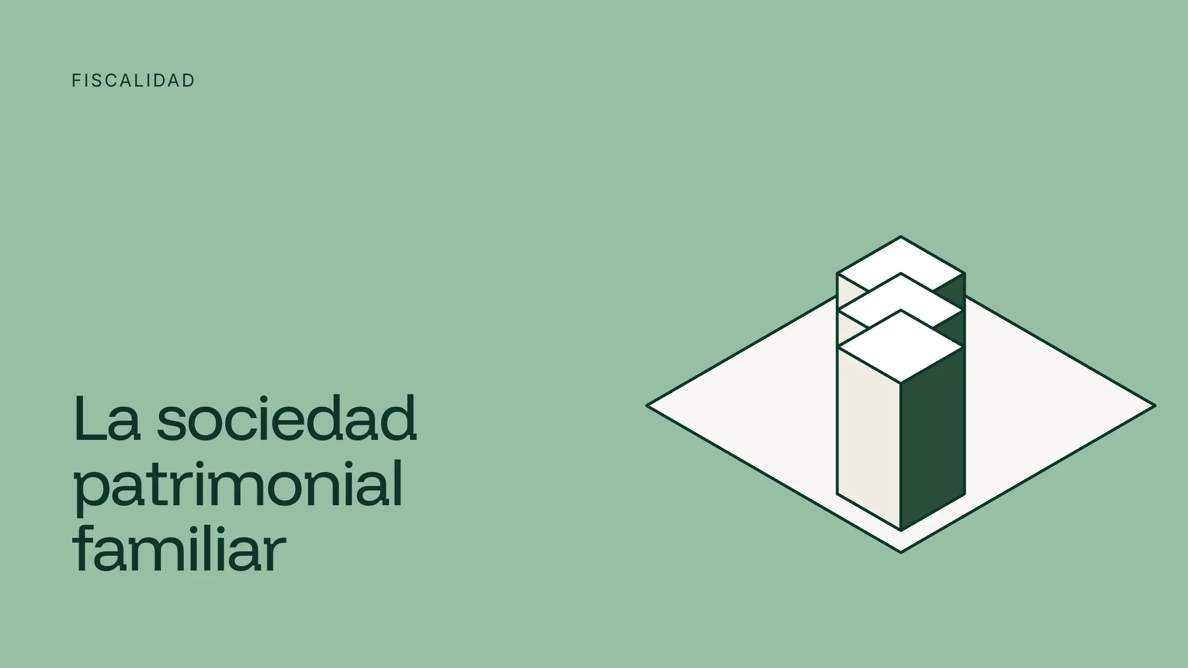 Ilustración isométrica de una torre de bloques apilados sobre fondo verde claro, con el título La sociedad patrimonial familiar