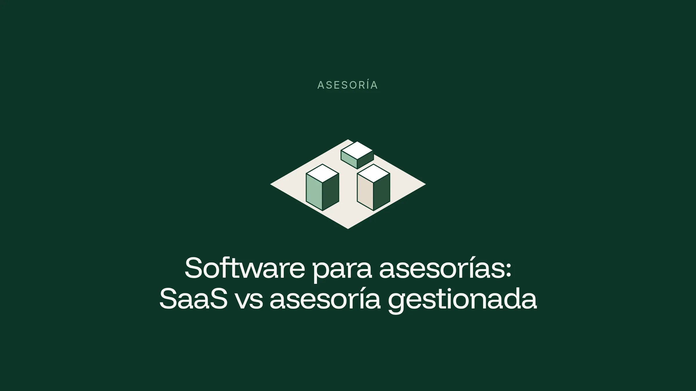 Ilustración isométrica de tres bloques sobre fondo verde, junto al título Software para asesorías: SaaS vs asesoría gestionada