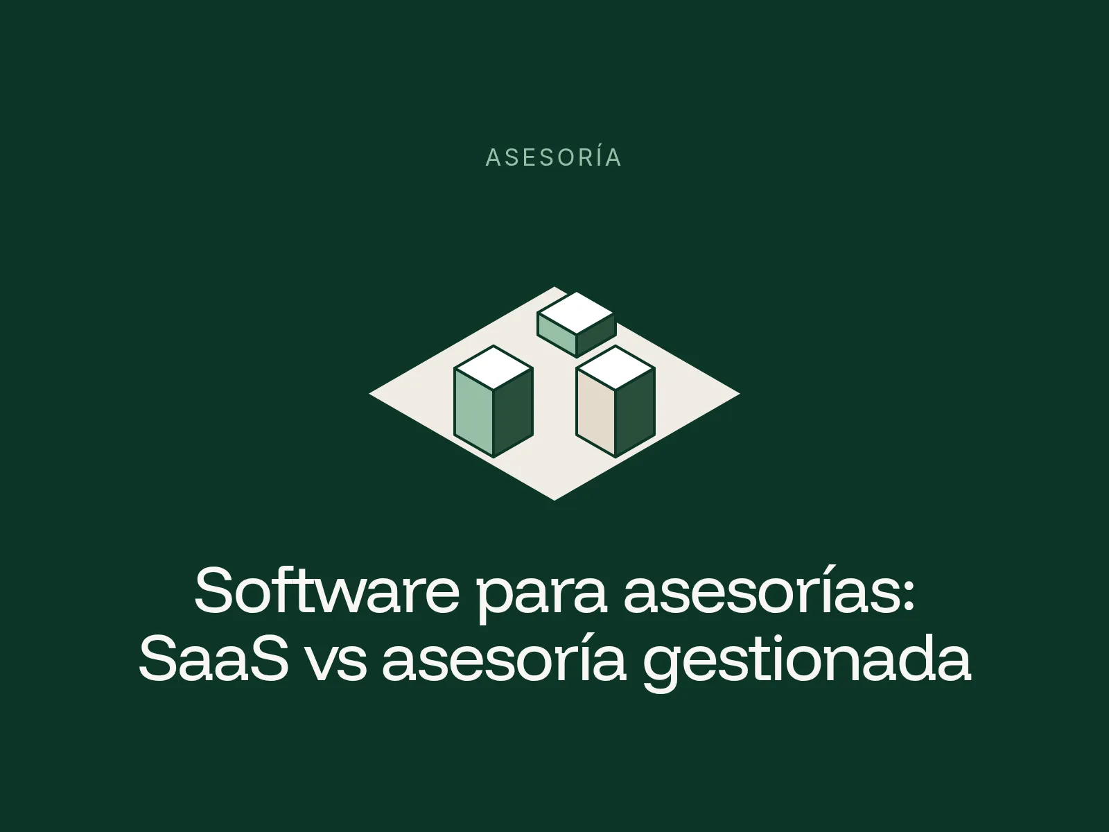 Ilustración isométrica de tres bloques sobre fondo verde, junto al título Software para asesorías: SaaS vs asesoría gestionada